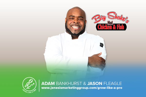 The Grow Like a Pro Show | Big Shake's Hot Chicken & Fish | Restaurant Owner